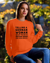 Load image into Gallery viewer, Telling A German Woman What To Do Is Never Good For Your Health Sweatshirt
