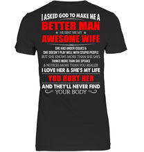 Load image into Gallery viewer, I Asked God To Make Me A Better Man  Gift For Wife Ladies Tee
