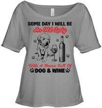 Load image into Gallery viewer, Some Day I Will Be An Old Lady With A House Full Of Dog And Wine Ladies Tee
