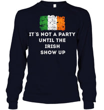 Load image into Gallery viewer, It's Not A Party Until The Irish Show Up Unisex Long Sleeve
