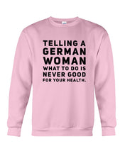 Load image into Gallery viewer, Telling A German Woman What To Do Is Never Good For Your Health Sweatshirt
