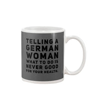 Load image into Gallery viewer, Telling A German Woman What To Do Is Never Good For Your Health Mug
