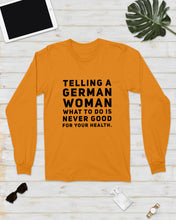 Load image into Gallery viewer, Telling A German Woman What To Do Is Never Good For Your Health Unisex Long Sleeve
