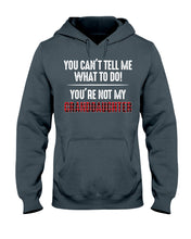 Load image into Gallery viewer, You Can't Tell Me What To Do You're Not My Granddaughter Hoodie
