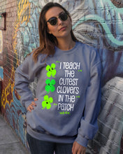 Load image into Gallery viewer, Lovely Clover Smiling I Teach The Cutest Clovers In The Patch St Patrick's Day Gift Sweatshirt
