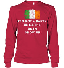 Load image into Gallery viewer, It's Not A Party Until The Irish Show Up Unisex Long Sleeve
