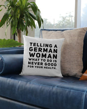 Load image into Gallery viewer, Telling A German Woman What To Do Is Never Good For Your Health Pillow Cover
