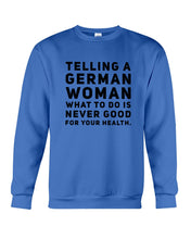 Load image into Gallery viewer, Telling A German Woman What To Do Is Never Good For Your Health Sweatshirt
