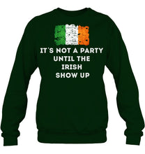 Load image into Gallery viewer, It's Not A Party Until The Irish Show Up Sweatshirt

