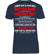 Load image into Gallery viewer, I Asked God To Make Me A Better Man  Gift For Wife Ladies Tee
