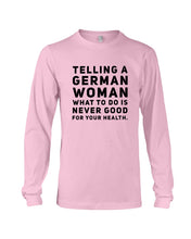 Load image into Gallery viewer, Telling A German Woman What To Do Is Never Good For Your Health Unisex Long Sleeve
