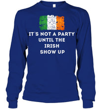 Load image into Gallery viewer, It's Not A Party Until The Irish Show Up Unisex Long Sleeve

