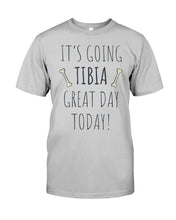 Load image into Gallery viewer, It's Going Tibia Great Day Today Sepcial Gift For Radiology Technician Guys Tee

