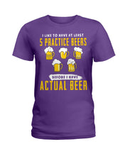 Load image into Gallery viewer, I Like To Have At Least Practice Beer Meaningful Gift Ladies Tee
