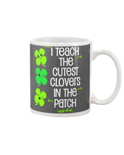 Load image into Gallery viewer, Lovely Clover Smiling I Teach The Cutest Clovers In The Patch St Patrick's Day Gift Mug
