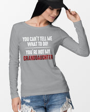 Load image into Gallery viewer, You Can't Tell Me What To Do You're Not My Granddaughter Unisex Long Sleeve
