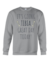 Load image into Gallery viewer, It's Going Tibia Great Day Today Sepcial Gift For Radiology Technician Sweatshirt
