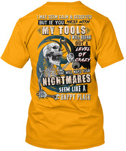 Load image into Gallery viewer, I May Seem Calm And Reserved But If You Mess With My Tools Guys Tee
