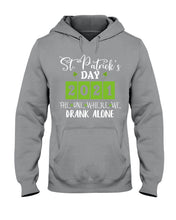 Load image into Gallery viewer, The One Where We Drank Alone St Patrick's Day Gift Hoodie
