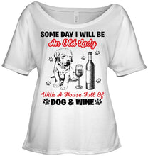 Load image into Gallery viewer, Some Day I Will Be An Old Lady With A House Full Of Dog And Wine Ladies Tee
