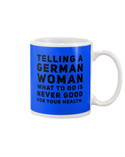 Load image into Gallery viewer, Telling A German Woman What To Do Is Never Good For Your Health Mug
