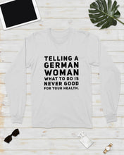 Load image into Gallery viewer, Telling A German Woman What To Do Is Never Good For Your Health Unisex Long Sleeve
