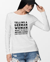 Load image into Gallery viewer, Telling A German Woman What To Do Is Never Good For Your Health Unisex Long Sleeve
