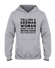 Load image into Gallery viewer, Telling A German Woman What To Do Is Never Good For Your Health Hoodie
