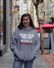 Load image into Gallery viewer, You Can't Tell Me What To Do You're Not My Granddaughter Hoodie
