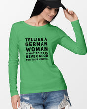 Load image into Gallery viewer, Telling A German Woman What To Do Is Never Good For Your Health Unisex Long Sleeve
