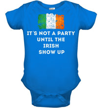 Load image into Gallery viewer, It's Not A Party Until The Irish Show Up Baby Onesie
