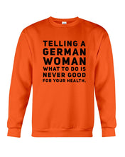 Load image into Gallery viewer, Telling A German Woman What To Do Is Never Good For Your Health Sweatshirt
