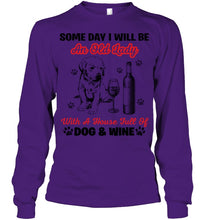 Load image into Gallery viewer, Some Day I Will Be An Old Lady With A House Full Of Dog And Wine Unisex Long Sleeve
