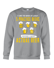 Load image into Gallery viewer, I Like To Have At Least Practice Beer Meaningful Gift Sweatshirt
