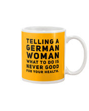 Load image into Gallery viewer, Telling A German Woman What To Do Is Never Good For Your Health Mug
