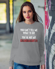 Load image into Gallery viewer, You Can't Tell Me What To Do You're Not My Granddaughter Sweatshirt
