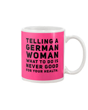 Load image into Gallery viewer, Telling A German Woman What To Do Is Never Good For Your Health Mug
