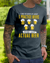 Load image into Gallery viewer, I Like To Have At Least Practice Beer Meaningful Gift Guys Tee
