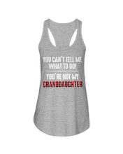 Load image into Gallery viewer, You Can't Tell Me What To Do You're Not My Granddaughter Ladies Flowy Tank
