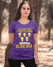 Load image into Gallery viewer, I Like To Have At Least Practice Beer Meaningful Gift Ladies Tee

