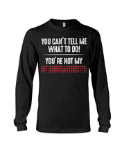 Load image into Gallery viewer, You Can't Tell Me What To Do You're Not My Granddaughter Unisex Long Sleeve
