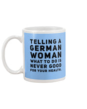 Load image into Gallery viewer, Telling A German Woman What To Do Is Never Good For Your Health Mug

