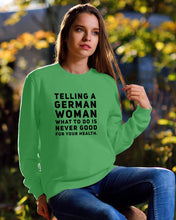 Load image into Gallery viewer, Telling A German Woman What To Do Is Never Good For Your Health Sweatshirt
