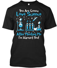 Load image into Gallery viewer, You Are Gonna Love Science Meaningful Gift Guys Tee
