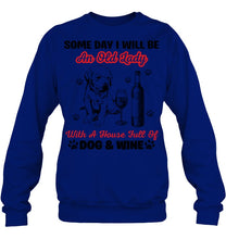 Load image into Gallery viewer, Some Day I Will Be An Old Lady With A House Full Of Dog And Wine Sweatshirt
