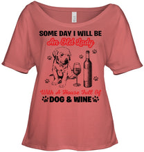 Load image into Gallery viewer, Some Day I Will Be An Old Lady With A House Full Of Dog And Wine Ladies Tee
