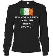 Load image into Gallery viewer, It's Not A Party Until The Irish Show Up Unisex Long Sleeve
