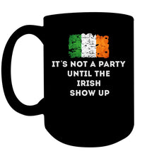 Load image into Gallery viewer, It's Not A Party Until The Irish Show Up Mug
