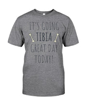 Load image into Gallery viewer, It's Going Tibia Great Day Today Sepcial Gift For Radiology Technician Guys Tee
