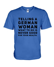 Load image into Gallery viewer, Telling A German Woman What To Do Is Never Good For Your Health Guys V-Neck
